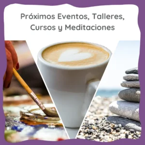 Próximos eventos talleres cursos y meditaciones